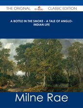 A Bottle in the Smoke - A Tale of Anglo-Indian Life - The Original Classic Edition