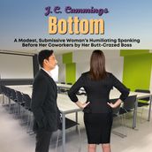 Bottom: A Modest, Submissive Woman s Humiliating Spanking Before Her Coworkers by Her Butt-Crazed Boss