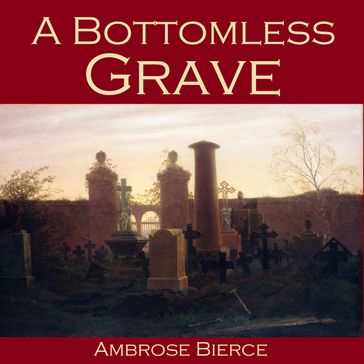 Bottomless Grave, A - Ambrose Bierce