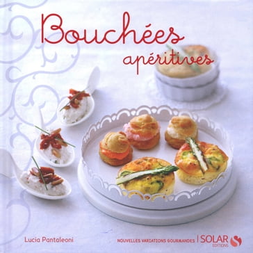Bouchées apéritives - Nouvelles variations gourmandes - Lucia Pantaleoni