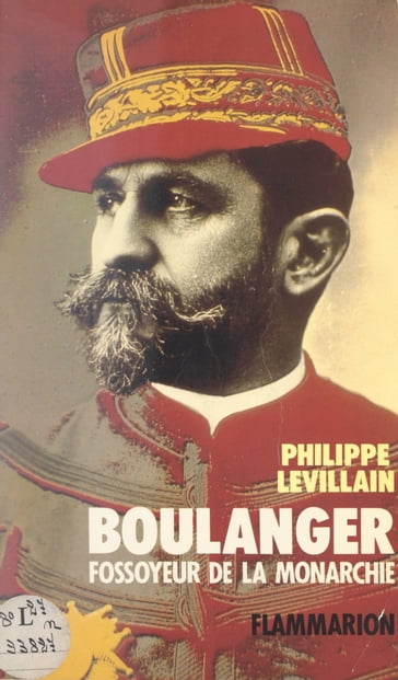 Boulanger : fossoyeur de la monarchie - Philippe Levillain