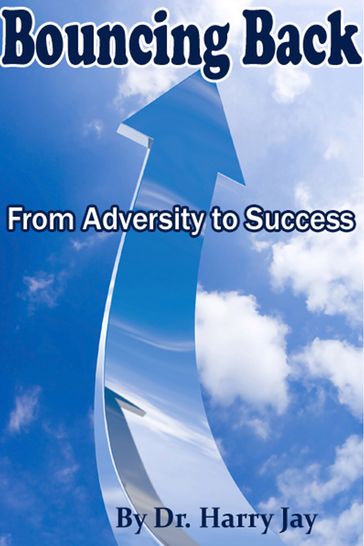 Bouncing Back From Adversity to Success - HARRY JAY