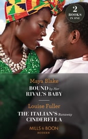 Bound By Her Rival s Baby / The Italian s Runaway Cinderella: Bound by Her Rival s Baby (Ghana s Most Eligible Billionaires) / The Italian s Runaway Cinderella (Mills & Boon Modern)