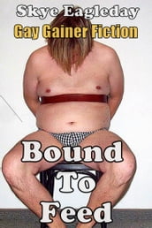 Bound To Feed: Gay Gainer Fiction