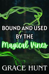 Bound and Used by the Magical Vines