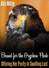 Bound for the Gryphon Flock: Offering Her Purity in Swelling Lust