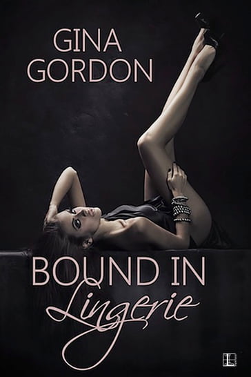 Bound in Lingerie - Gina Gordon