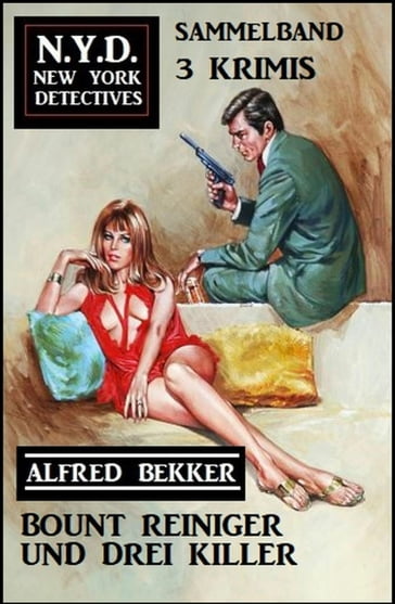 Bount Reiniger und drei Killer: N.Y.D. New York Detectives Sammelband 3 Krimis - Alfred Bekker