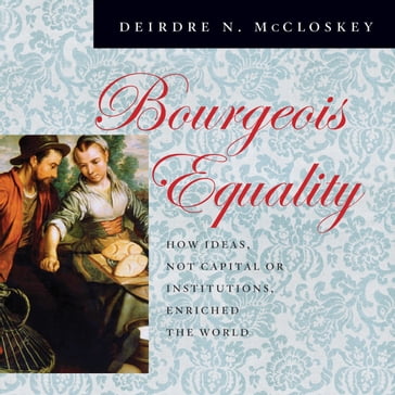 Bourgeois Equality - Deirdre N. McCloskey