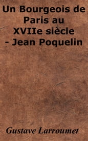 Un Bourgeois de Paris au XVIIe siècle - Jean Poquelin