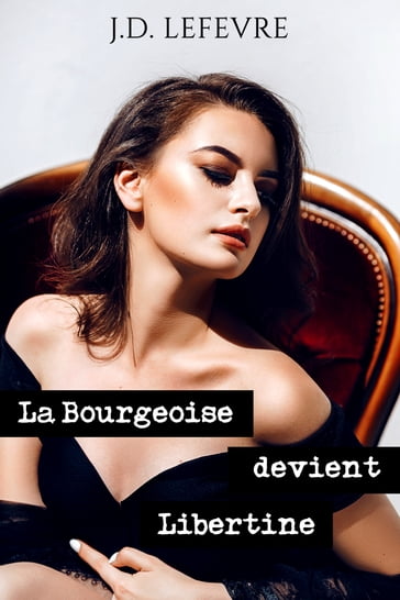 La Bourgeoise devient Libertine // Tome 1 - J.D. Lefevre