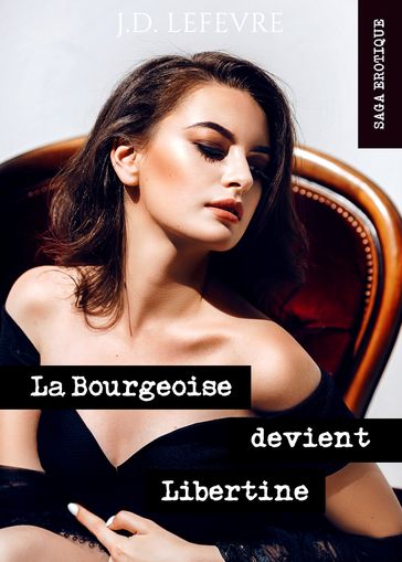 La Bourgeoise devient Libertine // Intégrale - J.D. Lefevre