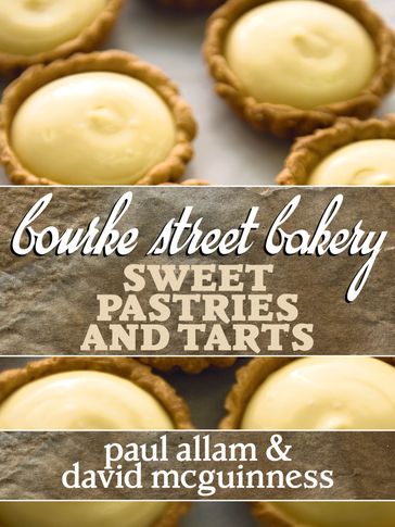 Bourke Street Bakery: Sweet Pastries and Tarts - David McGuinness - Paul Allam