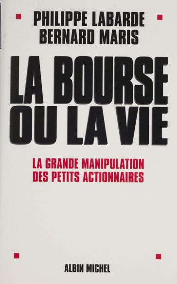 La Bourse ou la vie : la grande manipulation des petits actionnaires - Bernard Maris - Philippe Labarde