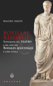 Bovillae risorge. Topografia del teatro e del sito dei Sodales Augustales e loro tutela