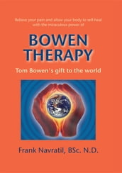 Bowen Therapy: Tom Bowens Gift to the World