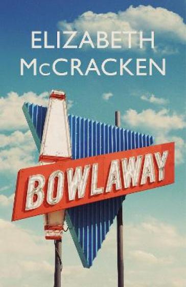 Bowlaway - Elizabeth McCracken