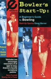 Bowler s Start-Up: A Beginner s Guide to Bowling