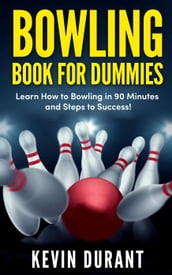 Bowling Book For Dummies:learn how to bowling in 90 minutes and steps to success!