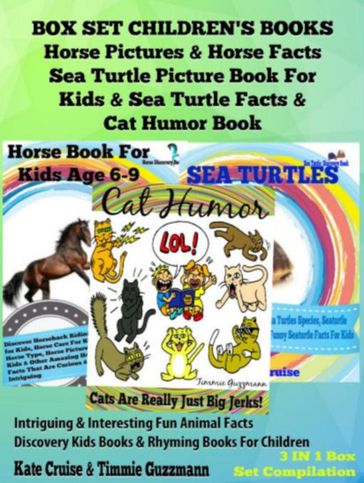 Box Set Children's Books: Horse Pictures & Horse Facts - Sea Turtle Picture Book For Kids & Sea Turtle Facts & Cat Humor Book: 3 In 1 Box Set: Intriguing & Interesting Fun Animal Facts - Discovery Kids Books & Rhyming Books For Children - Kate Cruise