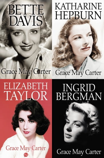 Box Set: Ingrid Bergman, Bette Davis, Katharine Hepburn, Elizabeth Taylor - Grace May Carter