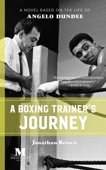 A Boxing Trainer's Journey: A Novel Based on the Life of Angelo Dundee - Jonathan Brown