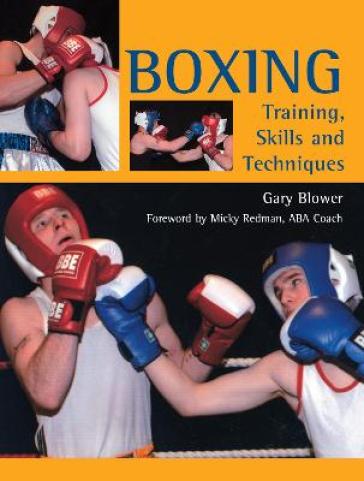 Boxing: Training, Skills and Techniques - Gary Blower