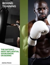 Boxing Training: The Nation s Most Influential Sourcebook On Boxing