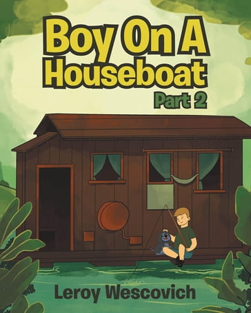 Boy On A Houseboat Part 2 - Leroy Wescovich