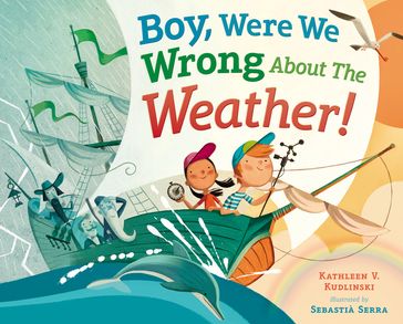 Boy, Were We Wrong About the Weather! - Kathleen V. Kudlinski
