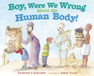 Boy, Were We Wrong About the Human Body! - Kathleen V. Kudlinski