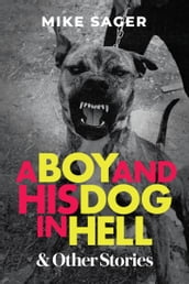 A Boy and His Dog in Hell: And Other True Stories