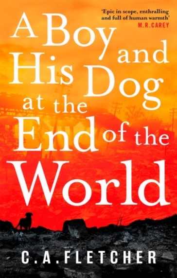 A Boy and his Dog at the End of the World - C. A. Fletcher