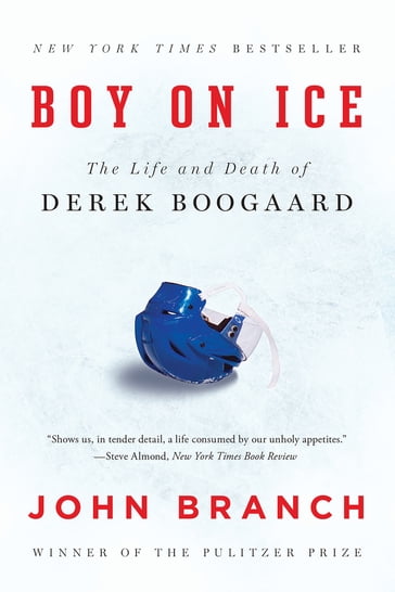 Boy on Ice: The Life and Death of Derek Boogaard - John Branch