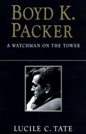 Boyd K. Packer: A Watchman on the Tower