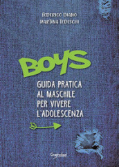 Boys. Guida pratica al maschile per vivere l adolescenza