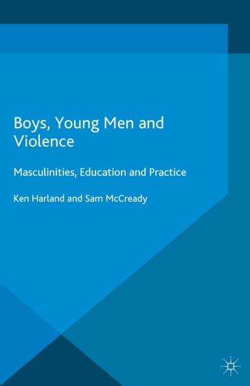 Boys, Young Men and Violence - Ken Harland - Sam McCready