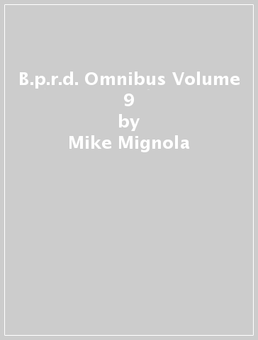 B.p.r.d. Omnibus Volume 9 - Mike Mignola - John Arcudi - Laurence Campbell