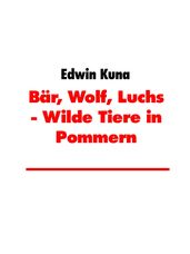 Bär, Wolf, Luchs - Wilde Tiere in Pommern