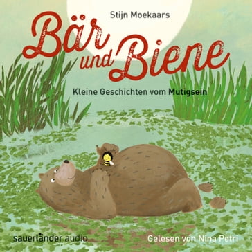 Bär und Biene, Kleine Geschichten vom Mutigsein (Ungekürzte Lesung) - Stijn Moekaars