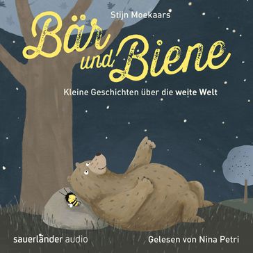 Bär und Biene, Kleine Geschichten über die weite Welt (Ungekürzte Lesung) - Stijn Moekaars