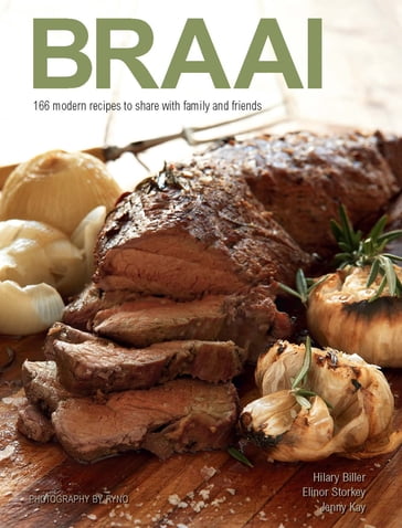 Braai: 166 modern recipes to share with family and friends - Hilary Biller