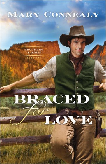 Braced for Love (Brothers in Arms Book #1) - Mary Connealy