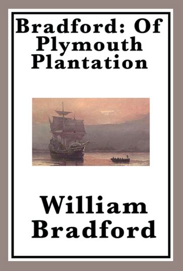 Bradford: Of Plymouth Plantation - William Bradford