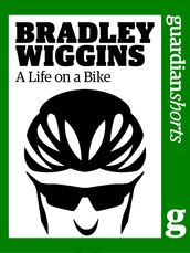 Bradley Wiggins: A Life on a Bike