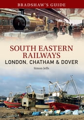 Bradshaw s Guide: South Eastern Railways: London, Chatham & Dover