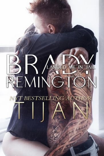 Brady Remington Landed Me in Jail - Tijan