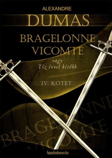 Bragelonne Vicomte vagy tíz évvel késbb 4. kötet - Alexandre Dumas