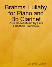 Brahms  Lullaby for Piano and Bb Clarinet - Pure Sheet Music By Lars Christian Lundholm