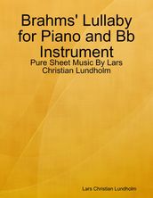 Brahms  Lullaby for Piano and Bb Instrument - Pure Sheet Music By Lars Christian Lundholm